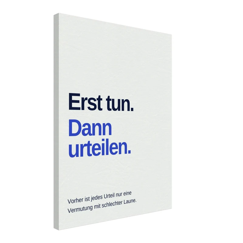 Erst tun dann urteilen Spruch Leinwand