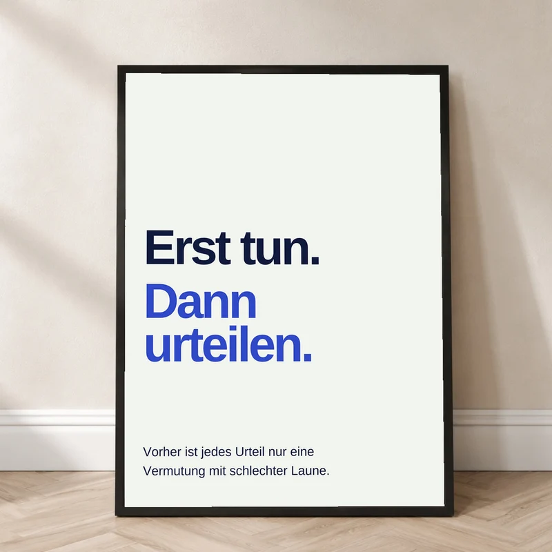 Erst tun dann urteilen Spruch Poster