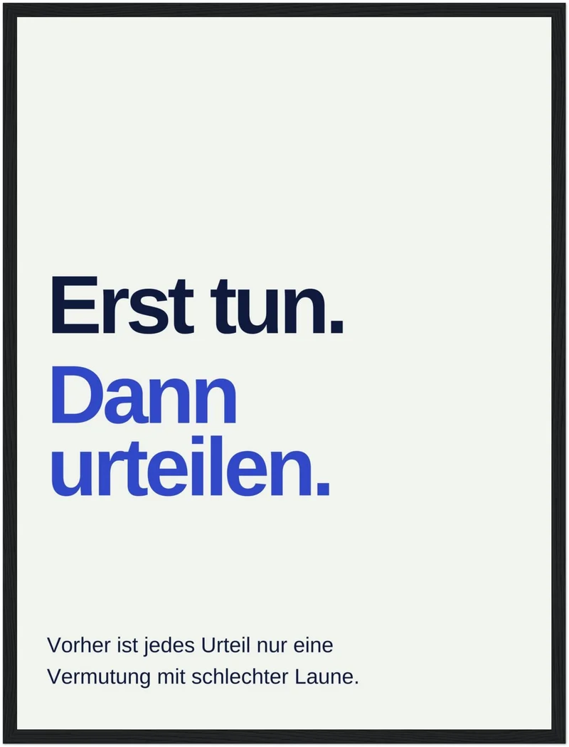 Erst tun dann urteilen Spruch Poster