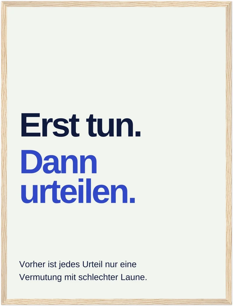 Erst tun dann urteilen Spruch Poster