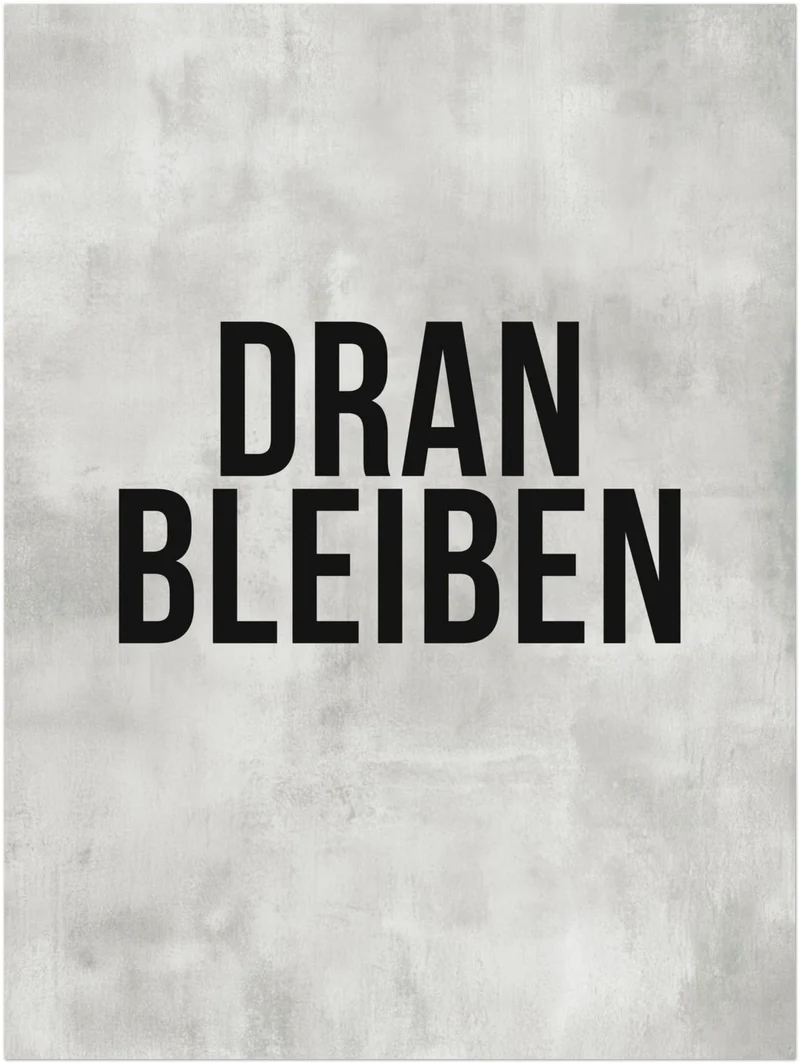 Dranbleiben Typografie grau Poster