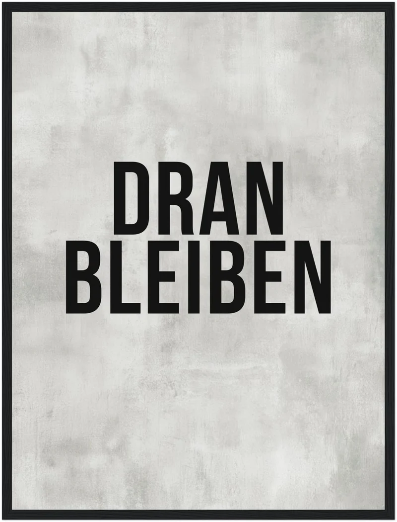 Dranbleiben Typografie grau Poster