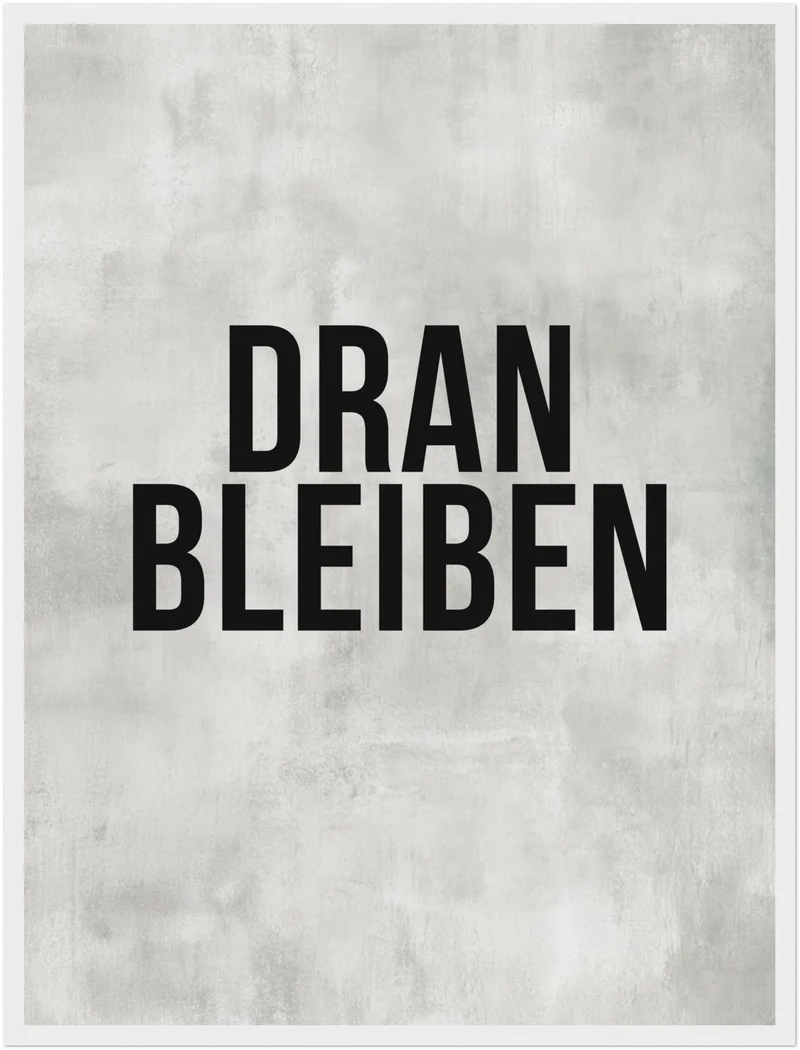 Dranbleiben Typografie grau Poster