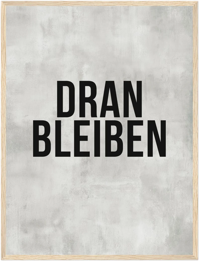 Dranbleiben Typografie grau Poster
