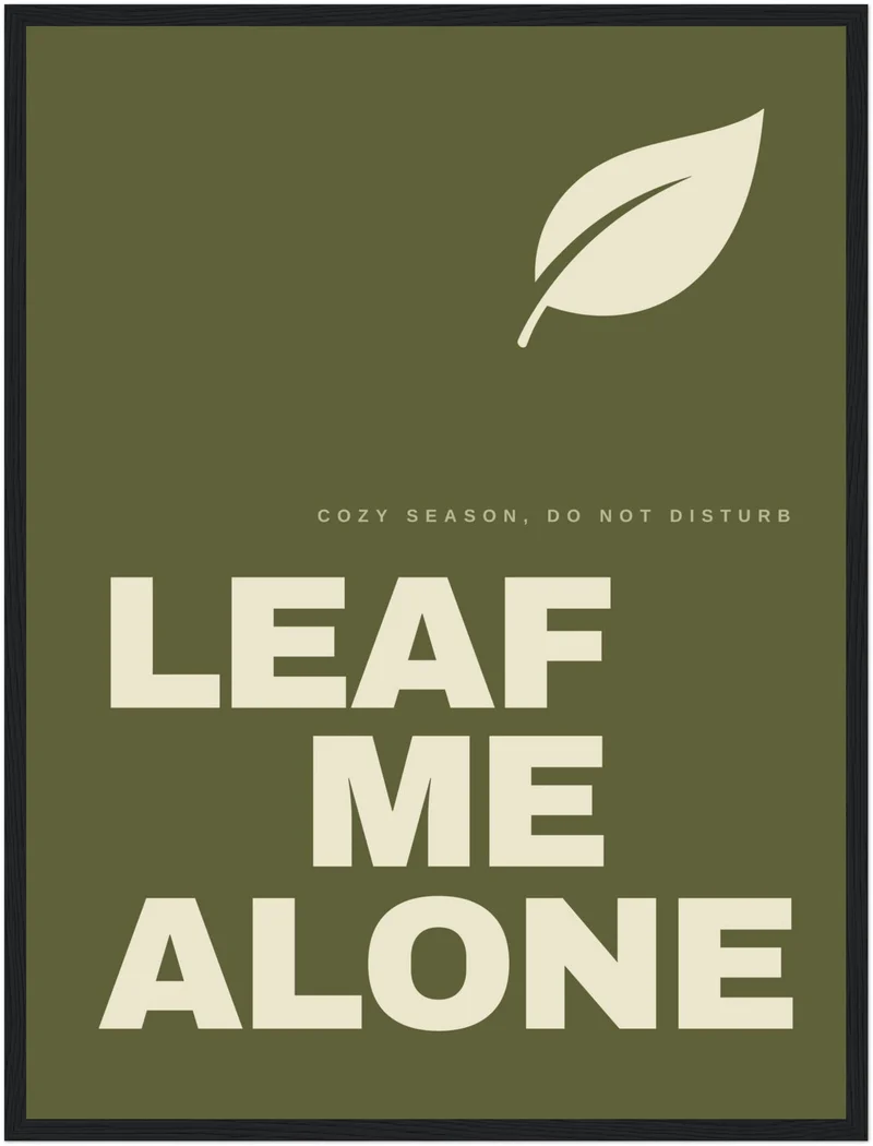 Leaf Me Alone Spruch Poster
