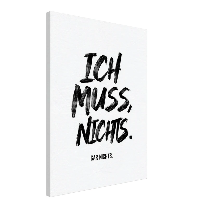 Ich Muss. Nichts. Gar Nichts Leinwandbild