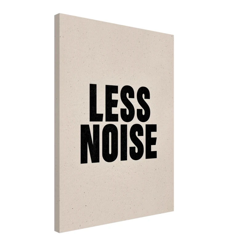 Less Noise Leinwandbild