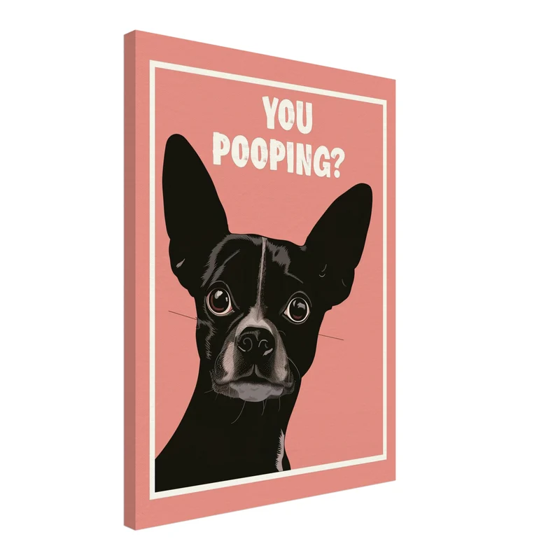 Hund mit Schriftzug You Pooping Leinwandbild