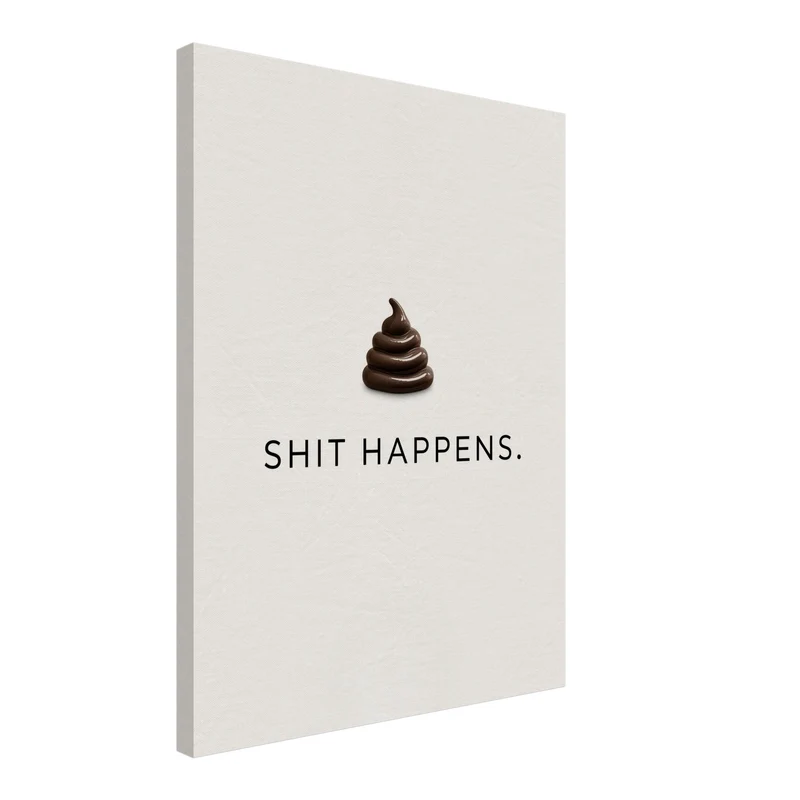 Schriftzug Shit Happens Leinwandbild
